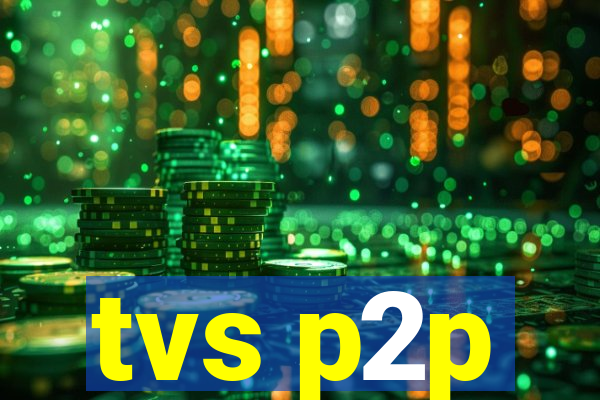 tvs p2p